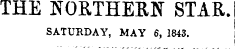THE NOKTHERN STAR. SATURDAY, MAY 6, 1843.