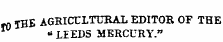 10 THE AGRICULTURAL EDITOR OF THE - LIEDS MERCURY."