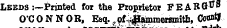 Ftvn Leeds :~Printed for the Proprietor FEAR0-" O'CONNOB, Esq. ^.o^^taimerBmith , Cot»IJ