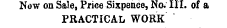 Now on Sale, Price Sixpence, No. III. of a PRACTICAL WORK