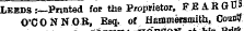 LEEDS :—Pnnted for the Proprietor, PJBA-RGH' O'CONNOR, Esq. of Hammersmith, Court!