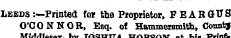 jumiutwes tiv7 at jtiiuv Leeds :—Printed for the Proprietor, FE ARGUS O'CONNOR, Esq. of Hammersmith, CountJ