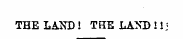 THE LAND! THE LAND !!;
