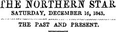 IRE KORTSERE STAR SATURDAY, DECEMBER 16, 1843. THE PAST AND PRESENT.