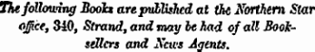 Tht following Book* are published at the Northern Star office, 3i0, Strand, and may be had of all Booksellers and News Agents.