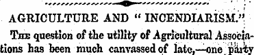 AGRICULTURE AND " INCENDIARISM." ' The q...