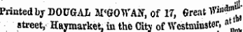 Printed b y DOUGAL M'GOTVAtf, of 17, Great V?' 111 *"^ street, Haymarket, in the City of Wcstnuustefi •*'