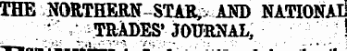 THE NORTHERN-STAR-- AND NATIONAL '" , ^RADES* JOURNAL,