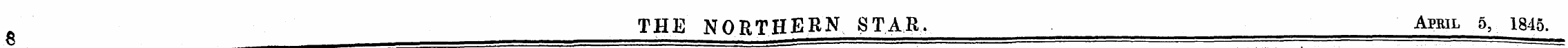 e THE NORTHERN STAR, April 5, 1845. O ¦¦...