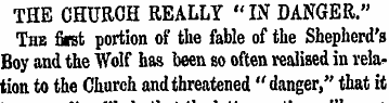 THE CHURCH REALLY "IN DANGER." The fiist...