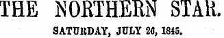 THE NORTHERN STAR. SATURDAY, JULY 2(5, 1815.