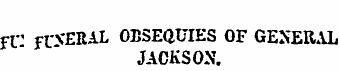fV fUV-RAL OBSEQUIES OF GENERAL JACKSON.