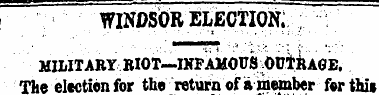 WINDSOR ELECTION. MILITARY EIOT—IHFAMOUS...