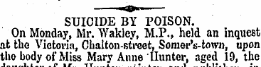 SUICIDE BY POISON. On Monday, Mr. Wakley...