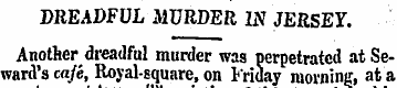 DREADFUL MURDER IN JERSEY. Another dread...