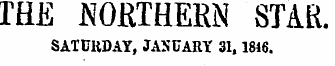 THE NORTHERN STAR. SATURDAY, JANUARY 31,1816.