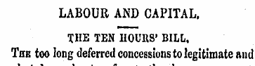 LABOUR AND CAPITAL. THE TEN HOURS' BILL,...