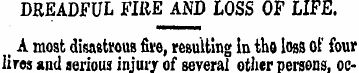 DREADFUL FIRE AND LOSS OF LIFE. a A most...