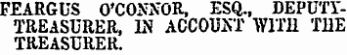 FEARGUS O'CONNOR, ESQ., DEPUTYTRE A SURER , IN ACCOUNT WITH THE TREASURER.