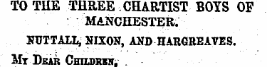 TO TIIE THREE.CHARTIST BOYS OF MANCHESTE...