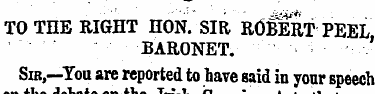 TO THE RIGHT HON. SIR ROBERT'PEEL BARONE...