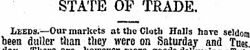 STATE OF TRADE. Leeds.—Our markets at th...