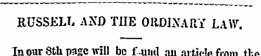 RUSSELL AND TIIE ORDINARY LAW. In our St...