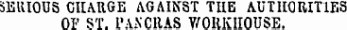 SEUI0U3 CHARGE AGAINST TIIE AUTHORITIES OF ST. PANCRAS WORKHOUSE.