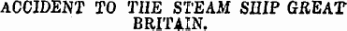 ACCIDENT TO THE STEAM SHIP GREAT BRITAIN.