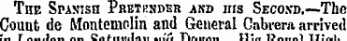 LlUUUtlU OiVVUIW Btw i 111 The Spasish PrnmsDEn and ins Second.—Thc Count de Montemolin and General Cabrera arrived !~m F",.U.]AH *»— C/lf-llMilfttl mil flz-atrst** ll<>4 Tjn«nl "T.Tfswl.