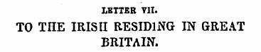 LETTER VII. TO THE IRISH RESIDING IN GRE...