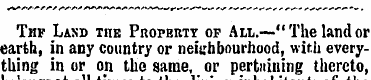 Thf Land tub Profbrty op All.—"The land ...
