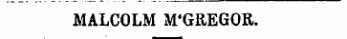 MALCOLM M'GREGOR.