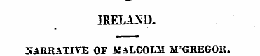 IRELAND. NARRATIVE OF MALCOLM M'GREGOlt....