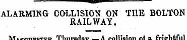 ALARMING COLLISION ON THE BOLTON RAILWAY...