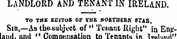 LANDLORD AND TENANT IN IRELAND. TO TBE E...