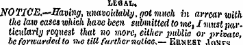 LEGAL. NOTICE.—Having, unavoidably, got ...
