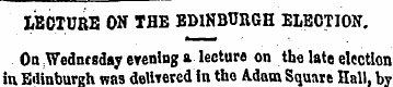 LECTURE OH THE EDINBURGH ELECTION . On W...