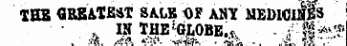 THB GREATEST SALS Of ANY MEDlCIlfis , IN THE J GI,OBE.t - , f * •?