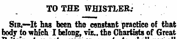 TOTHE WHISTLER; Sib,—It has been the con...