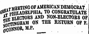 „ i t MEETING OF AMERICAN DEMOCRAT ^ PHILADELPHIA, TO CONGRATpLATE Se ELECTORS AND NON-ELECTORS OF StTINGHAM ON THE RETURN OF F. ;. C 0SrI0R, M.P.