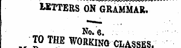 WTTERS ON GRAMMAR. No.e. TO THE WORKING ...