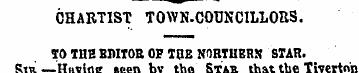CHARTIST TOWN.COTJNCILLORS. TO TUE BMTOE...