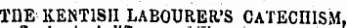 THE KENTISH LABOURER'S CATECHISM,