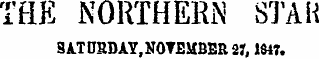 TflE NORTHERN STAH SATtmDAY,NOTEMBER27, 1847.