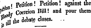 r Peti tion! Petition! against the i^V Coercion Bill! and pour them f -n tbe debate closes. in * ——