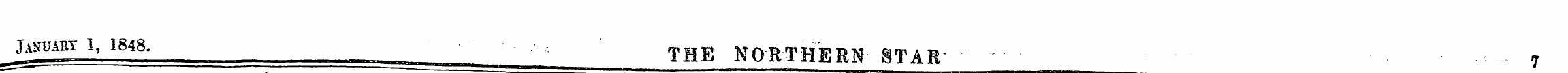 ^ January 1, 1848. THE NORTHERN STAR - 7