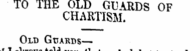 TO THE OLD GUARDS OF CHARTISM. Old Guard...