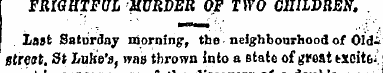 FRIGHTFUL MURDER Of TWO CHILDREN. . Last...