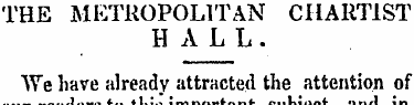 THE METROPOLITAN CHARTIST HALL. We have ...